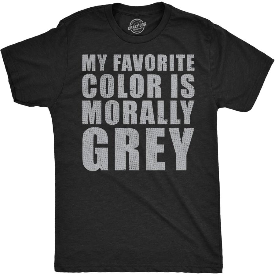 Mens Funny T Shirts My Favorite Color is Morally Grey Sarcastic Graphic Novelty Tee for Men S