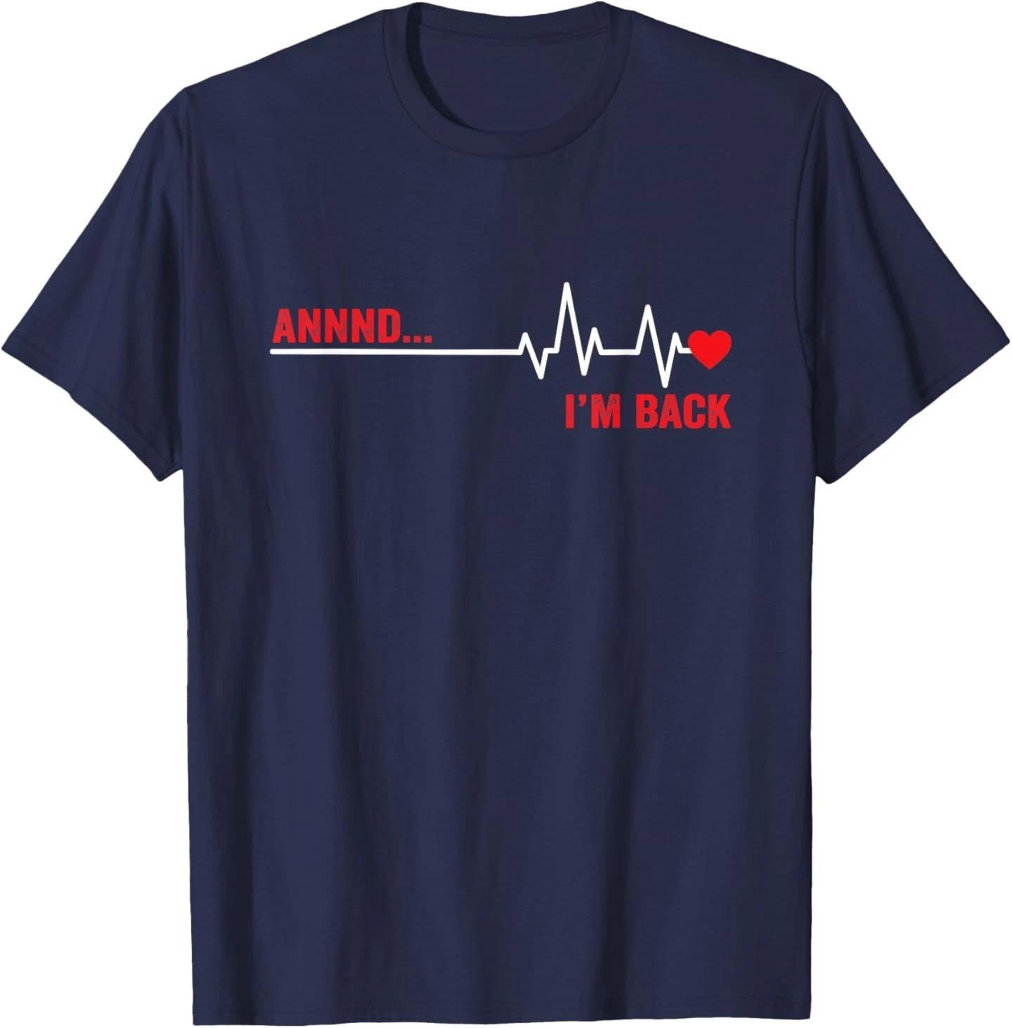 Annnd I’m Back Open Heart Surgery Survivor EKG Heartbeat 100% Cotton T-shirt Mens Tees Top S