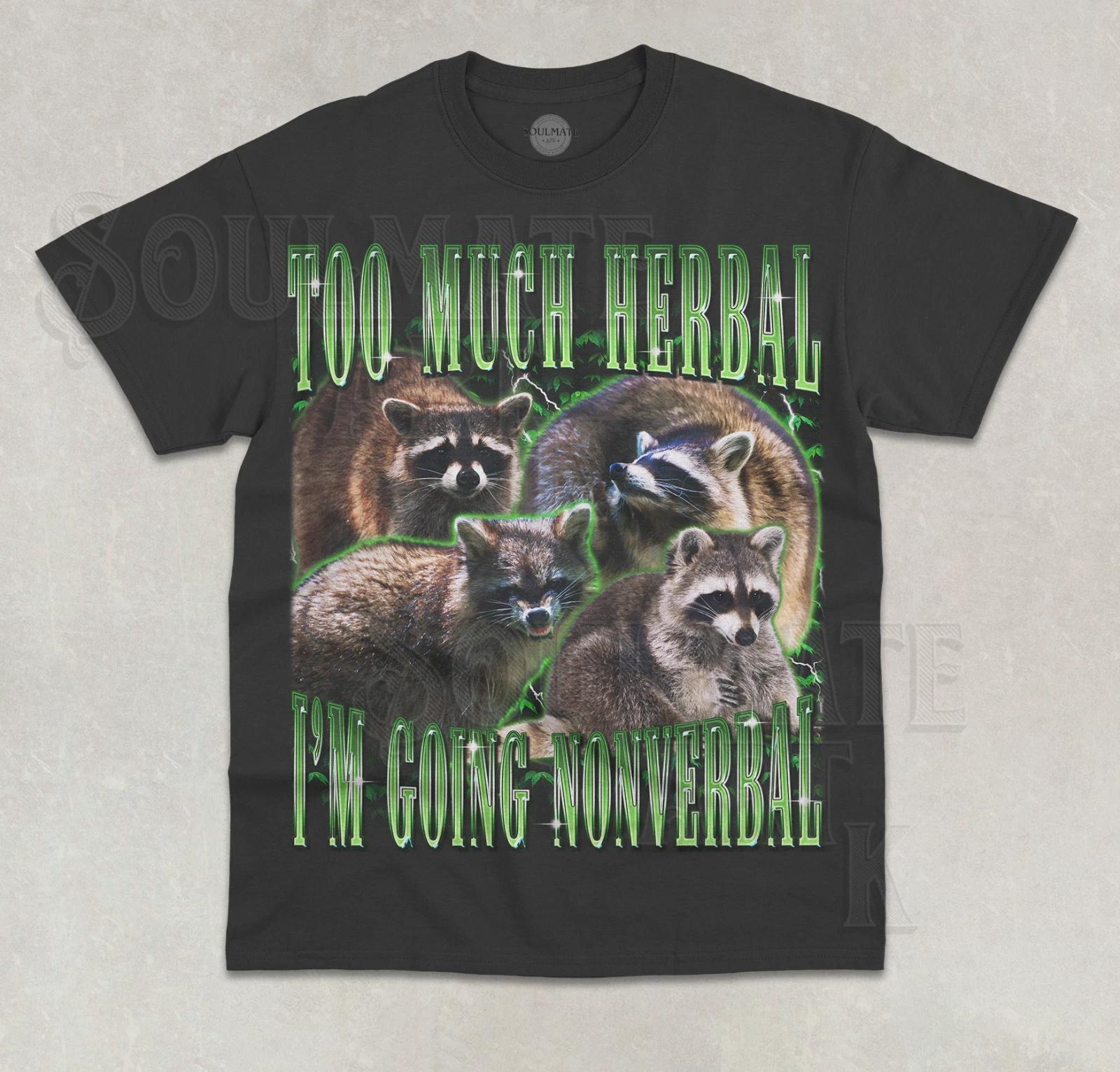 Too Much Herbal I m Going Nonverbal T- Shirt Funny Meme Raccoon Graphic Shirt L