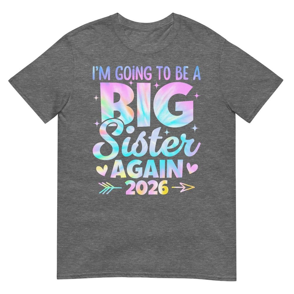 Im Going To Be A Big Sister Again 2026 Baby Announceunisext TShirt