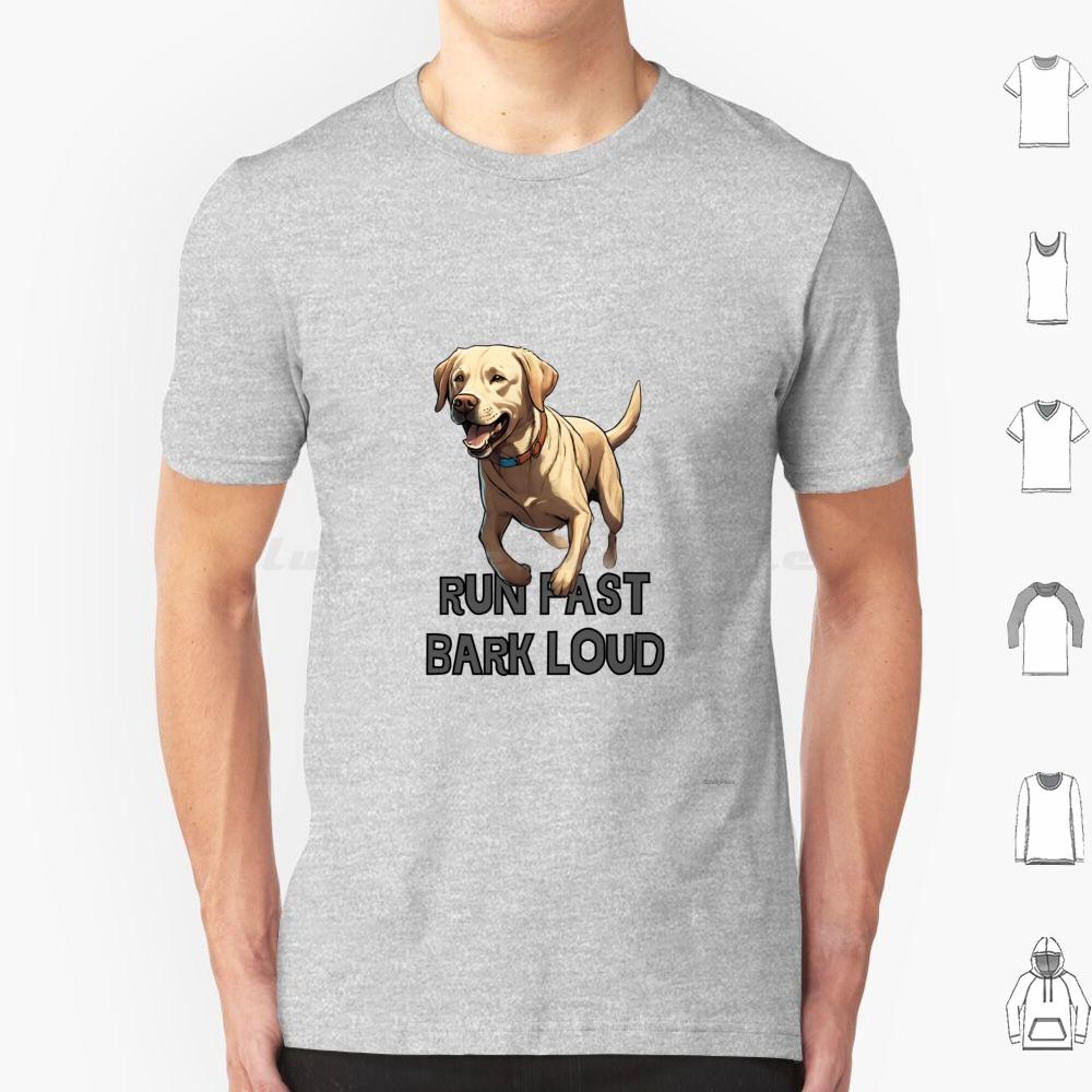 Run Fast Bark Loud Labrador Retriver T Shirt Men Women Kids 6xl Labrador Retriver Dogs Breed Labrador Dog Dog Barking Loud Dog