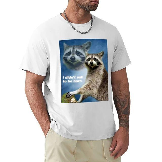 

I Didnt Ask to Be Born Raccoon Meme T-Shirt Vintage Clothes Short Sleeve Tee Quick Drying shirt Short Sleeve Tee Men 77899 4XL