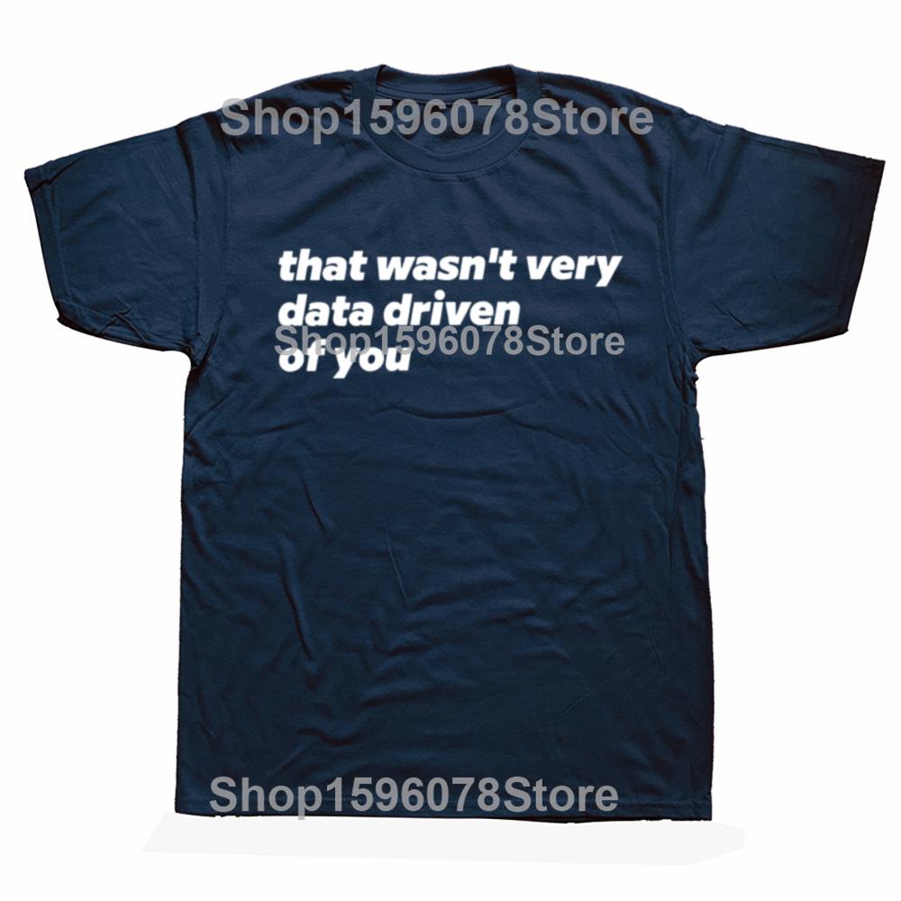That Wasn't Very Data Driven Of You T Shirt Humor Quotes Y2k Tops Casual 100% Cotton Soft Unisex T-shirt For Men Women EU Size