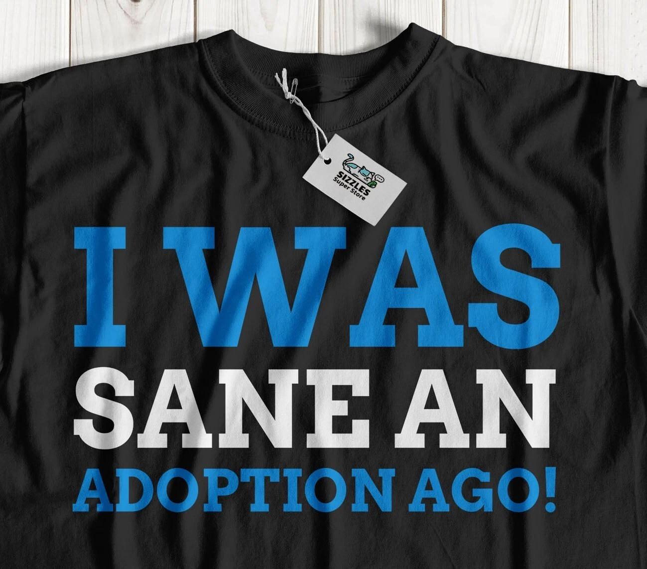 

I Was Sane About 9 Adoptions Ago! Unisex Adopted Pets T-Shirt Rescued Animal Tee 2XL
