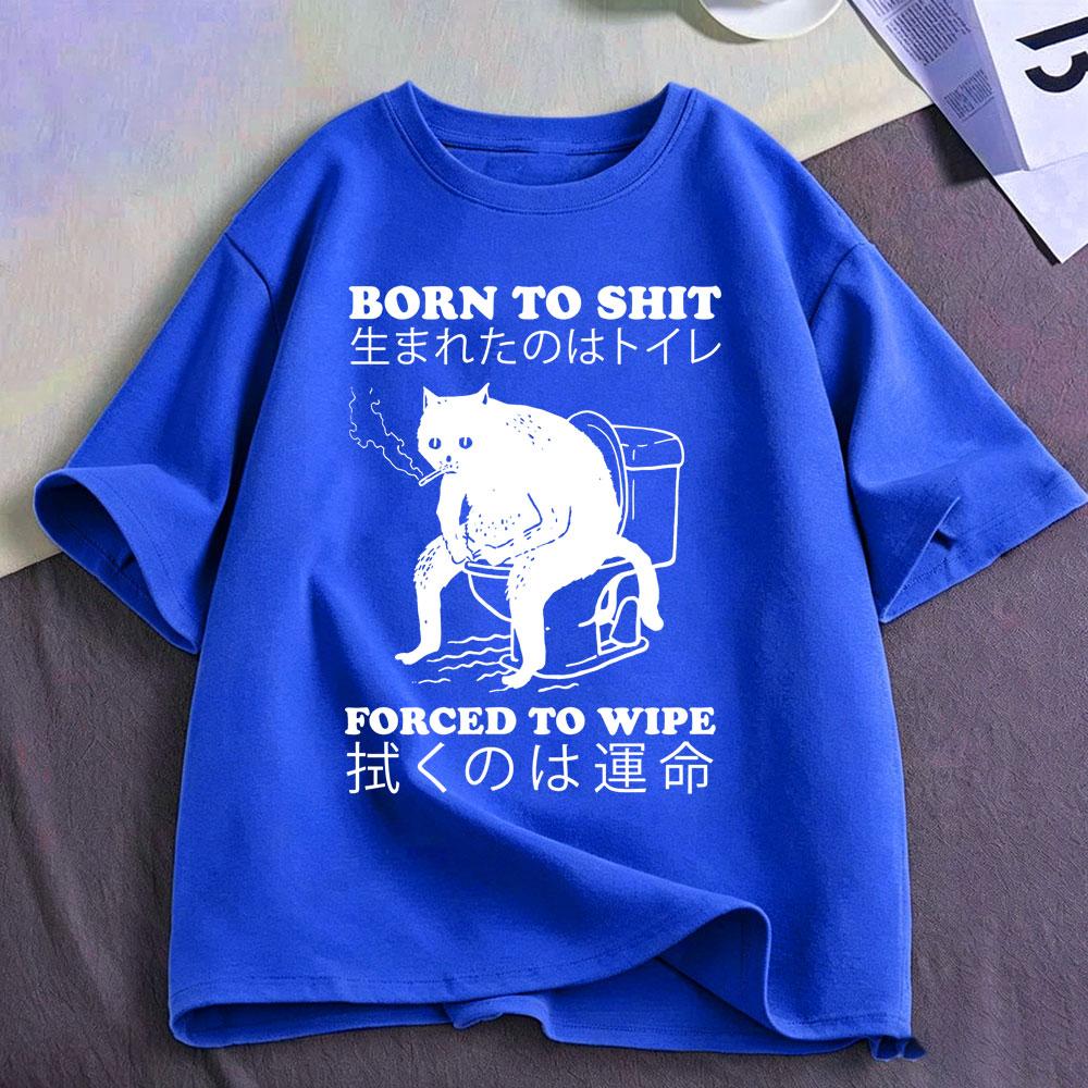 Born To Shit Forced To Wipe Cat Tshirt Funny Japanese Style Cats Lovers Tshirts Unisexs Clothing Fashion Short Sleeve Tshirts