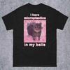 I Have Microplastics In My Balls Funny Cat Meme T-shirt Gift for Women Ironic Cats Shirt Stupid Silly Gifts Goofy Ahh Cat Tee