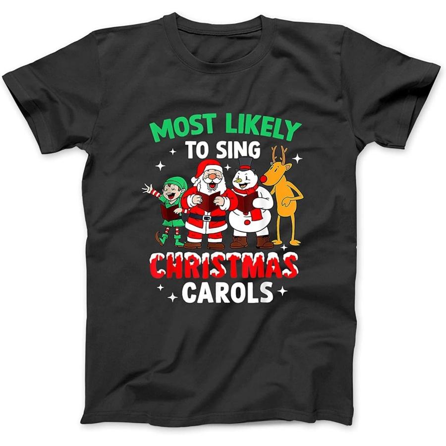 Most Likely to Sing Christmas Carols Santa Snowman Reindeer T-Shirt Sweatshirt Hoodie Tanktop for Men Women Kids Black S