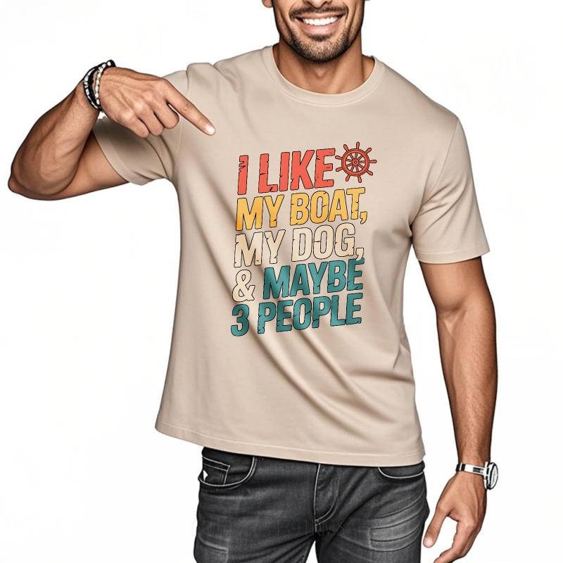 Trendy Men Summer tshirt I Like My Boat My Dog And Maybe Three People Short Sleeve Breathable Round Neck Man Tshirt