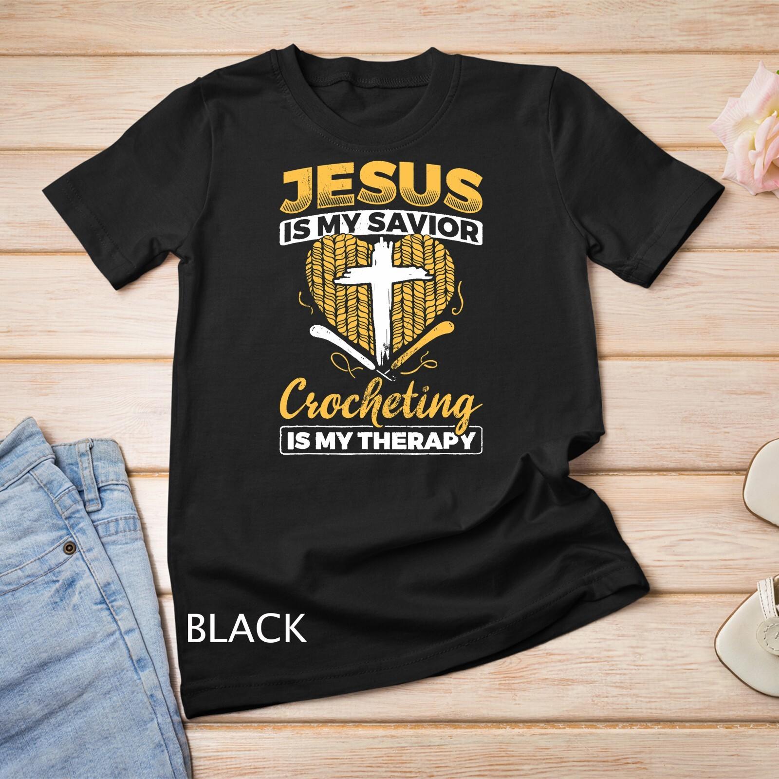 Crochet Jesus My Savior Therapy Crocheting T-Shirt Mens Womens Tees Top Unisex T-Shirt Mens Womens Tees Top S