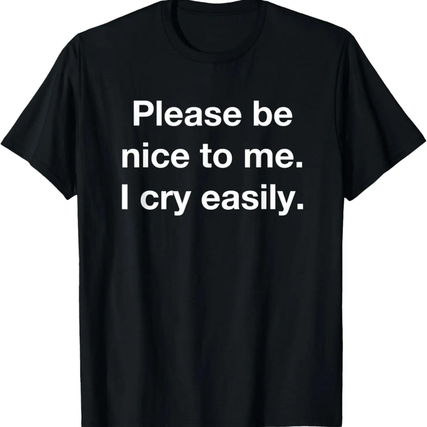 Be Kind Nice To Me I Cry Easily Crybaby Emotional Anxious T-Shirt S чёрный