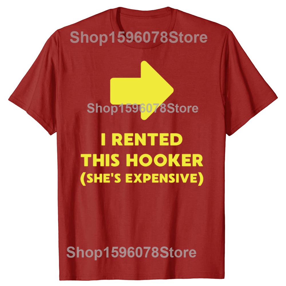 Funny I Rented This Hooker Classic T Shirts Men Women Pure Cotton Humor Streetwear Tee Shirt Short Sleeve Unisex Loose Clothing S
