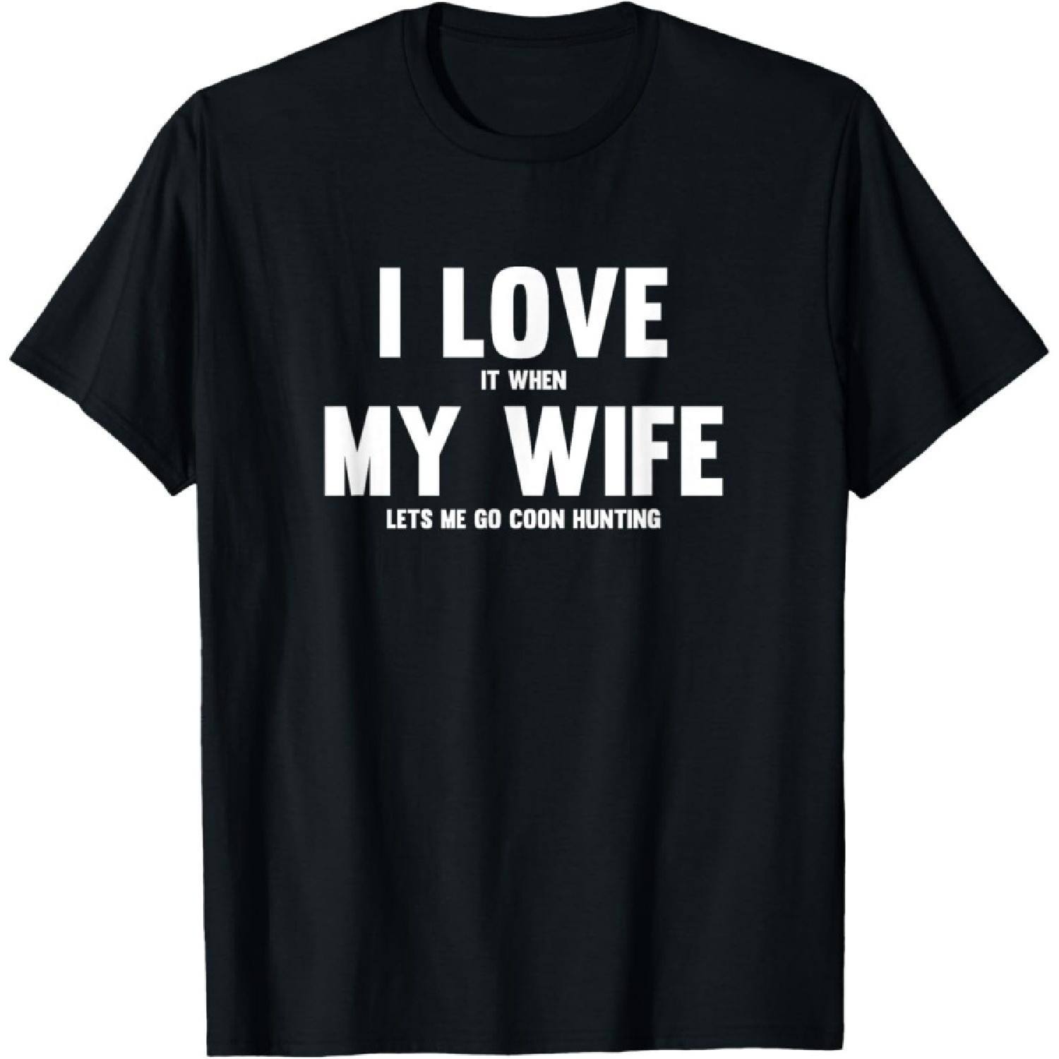 I Love It When My Wife Lets Me Go Coon Hunting T-Shirt S