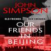 Our Friends In Beijing by John Simpson Paperback Book 9781473674561