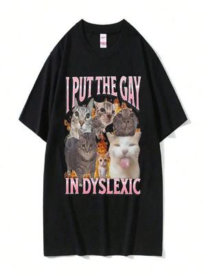 I Put The Gay In Dyslexic Cat Funny Meme T-Shirt Men Unisex Fashion Oversized Tshirt Unisex Casual Cotton Short Sleeve T Shirts