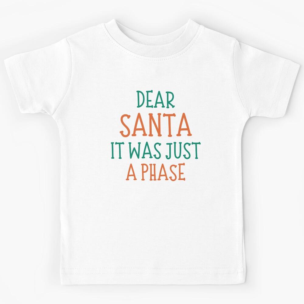Dear Santa, It Was Just A Phase. Christmas Humor. Funny Inappropriate Dear Santa Christmas Design. Red and Green Kids T-Shirt 130