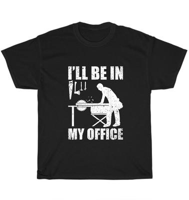 I'll Be In My Office Woodworking Carpenter Carpentry Woodworker T-Shirt Unisex