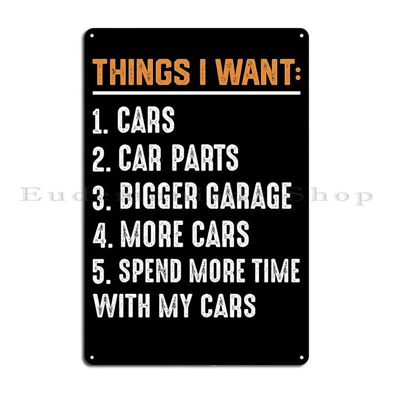 Things I Want Cars More Cars Car Guy Mechanic Car Lover Kygsales Metal Plaque Character Party Club Garage Retro Tin Sign Poster