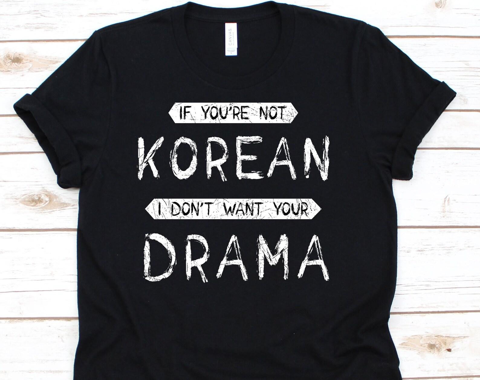 If You re Not Korean I Don t Want Your Drama T-Shirt, Funny Korean Shirt, Korean Gifts, Korean T-Shirt, Kdrama Shirt 2XL