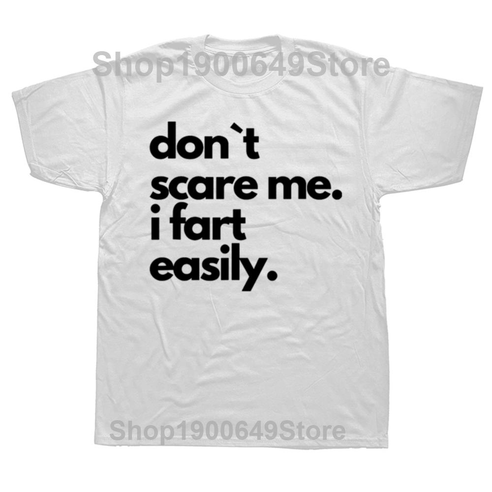 Funny Dont Scare Me I Fart Easily T Shirts Summer Graphic Cotton Streetwear Short Sleeve Birthday Gifts Tshirt Mens Clothing S