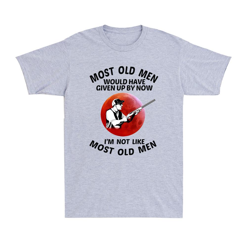 Most Old Unisex Would Have Given Up By Now Funny Shooting Saying Sunset Tshirt