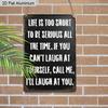 2D Flat 1pc Vintage Humorous Aluminium Wall Art Sign Life Is Too Short To Be Serious All The Time 8x12 Aluminium Rustic Home Office Decor