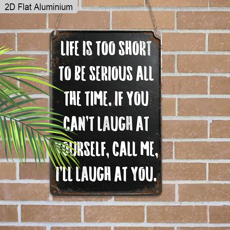 2D Flat 1pc Vintage Humorous Aluminium Wall Art Sign Life Is Too Short To Be Serious All The Time 8x12 Aluminium Rustic Home Office Decor