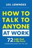 The How To Talk To Anyone At Work: 72 Little Tricks for Big Success Communicating On the Job Book