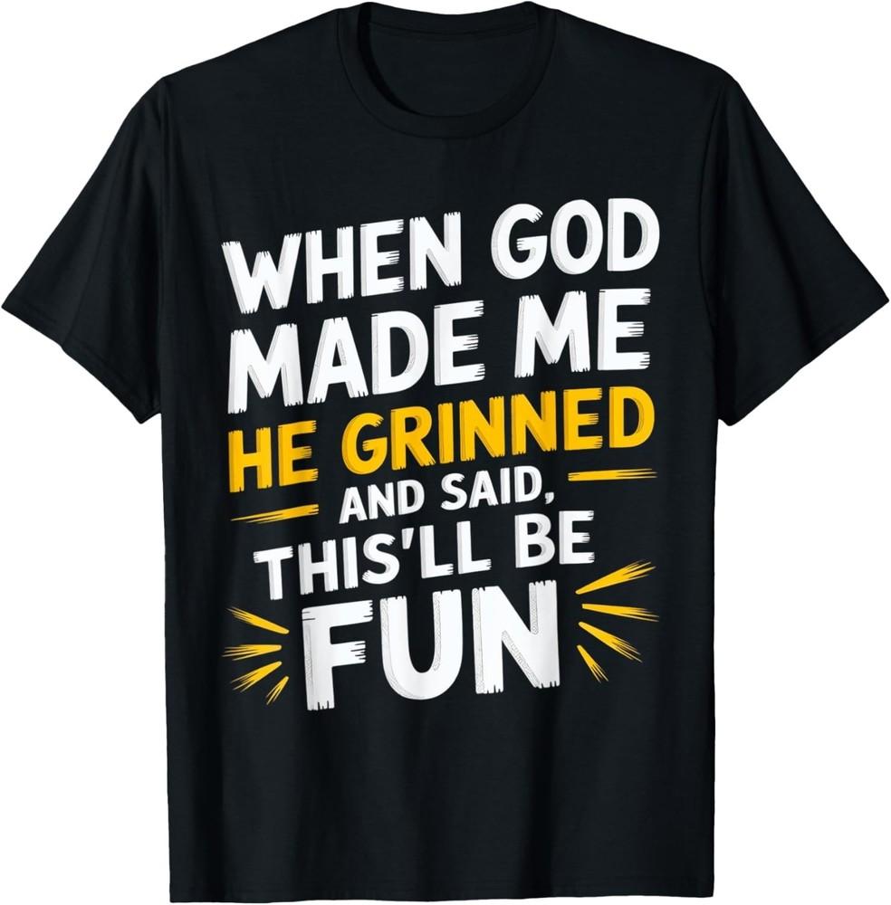 

Когда Бог создал меня, Он сказал: «Будет весело». Религиозная цитата Веселье Унисекс футболка 4XL