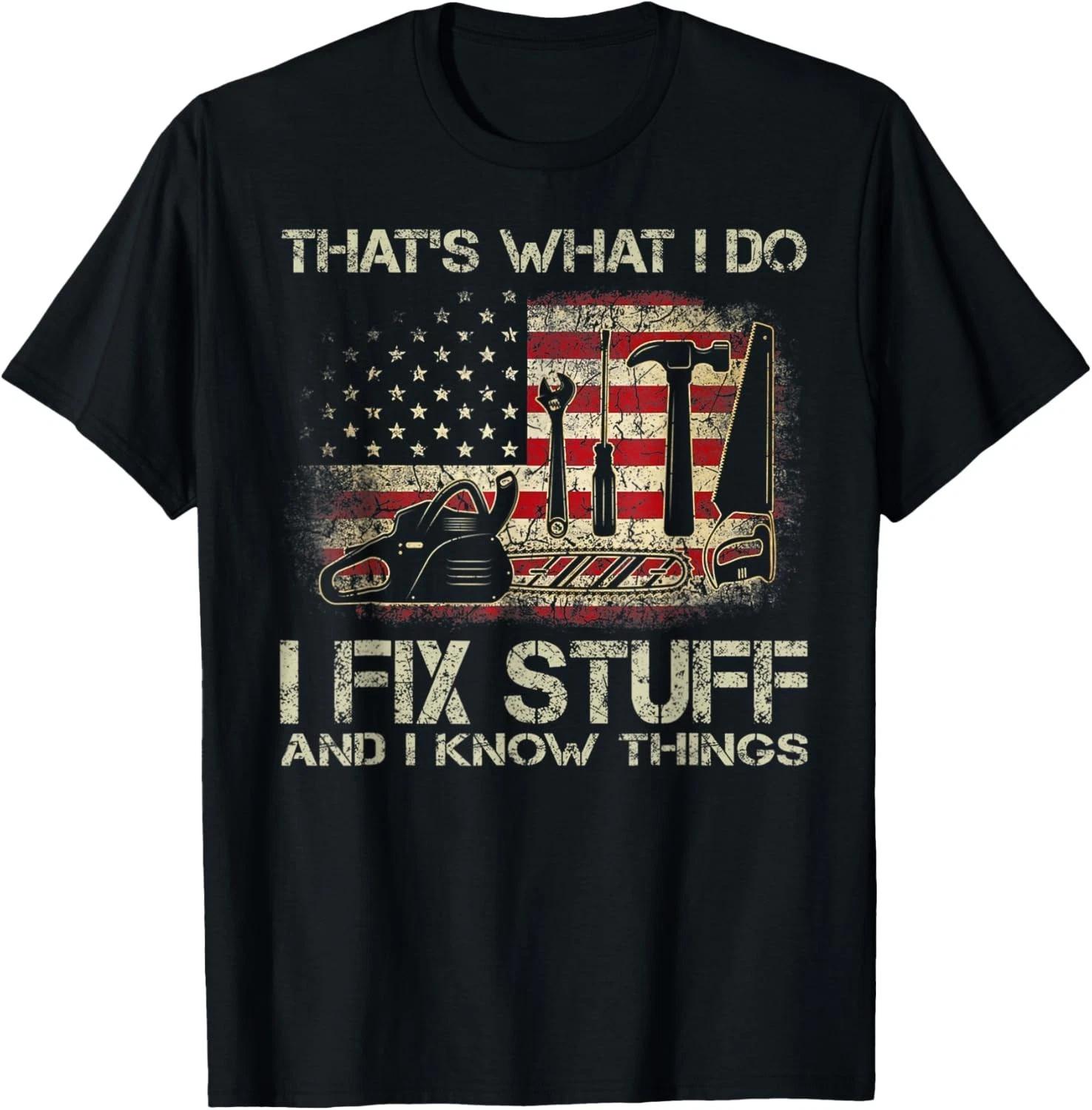 That s What I Do I Fix Stuff And I Know Things American Flag Gift Unisex T-Shirt S