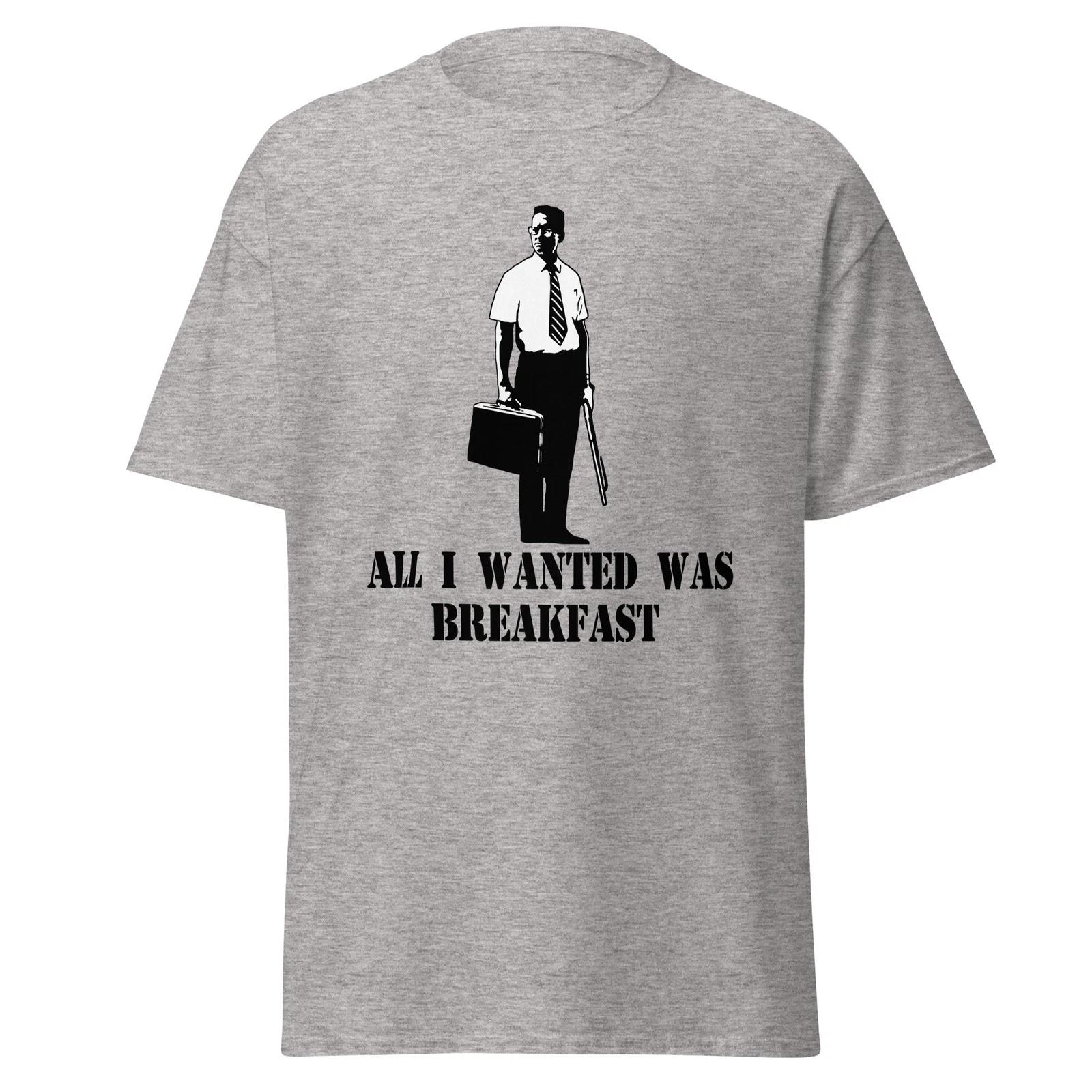 All I Wanted Was Breakfast, Funny Falling Down Movie Quote Shirt, Unisex 3XL