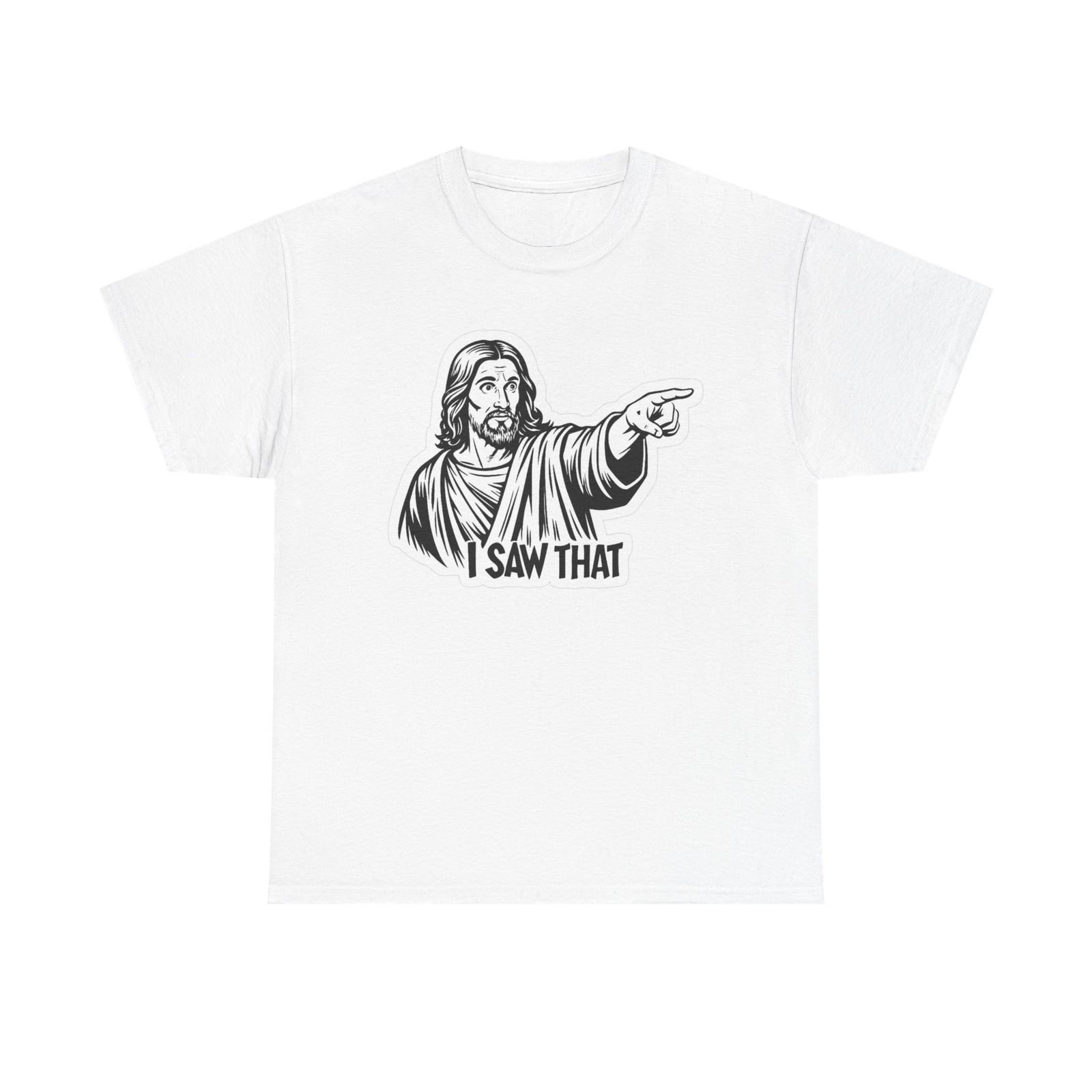 Jesus I Saw That Funny Graphic T Shirt Humor Unisex Heavy Cotton Tee S