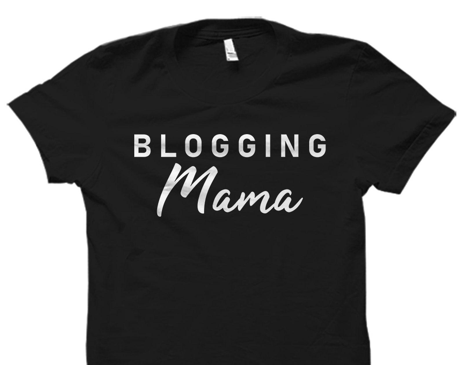 Blogging Mama Shirt. Mom Blogger Shirt. Mom Blogger T-Shirt. Mom Blogger Gift. Blog Mom Shirt. Blog Mom T-Shirt. Mama Blog Shirt #OS2491 3XL