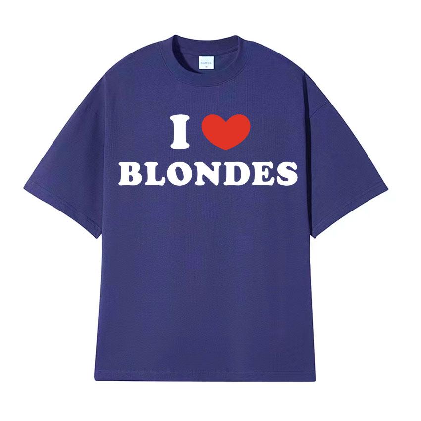 I Love Blondes Letters Print Tee Shirt Fashion Casual ONeck Short Sleeve Tshirt Men Women Loose Pure Cotton T Shirt Streetwear