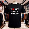 I Love My Goth Girls Tshirt Perfect For Casual Wear Summer Style Ideal Gift For Gothic Fashion Lovers