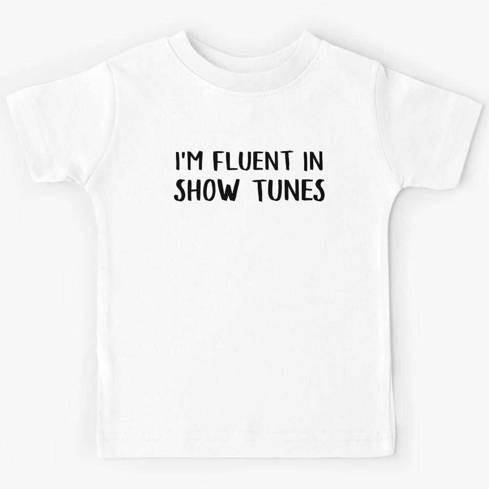 I m Fluent In Show Tunes Kids T-Shirt 150