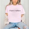 I Have Rabies Shirt Funny Humor Unisexs Tshirts Sarcasm Clothing Unhinged Meme Graphic Tshirts Clothes Sarcastic Unisexs Tshirt