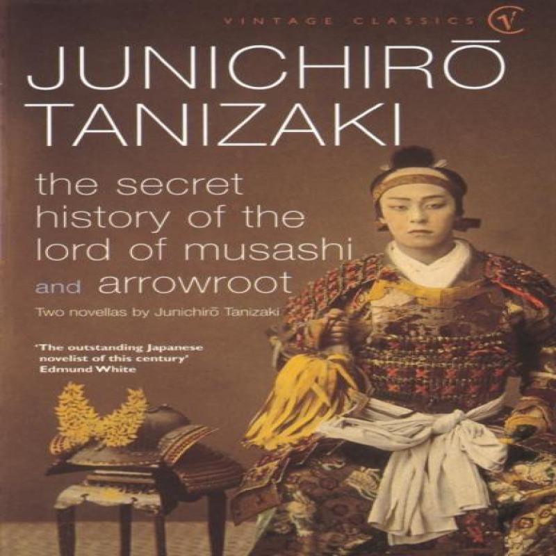 The Secret History of The Lord of Musashi by Junichiro Tanizaki... 9780099283171