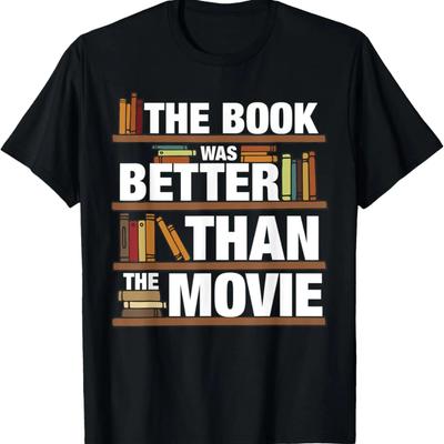 The Book Was Better Than The Movie T-Shirt