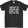 I IDENTIFY AS SOMEONE T-Shirt Funny Humor Joke Novelty Tee IDC IDGAF