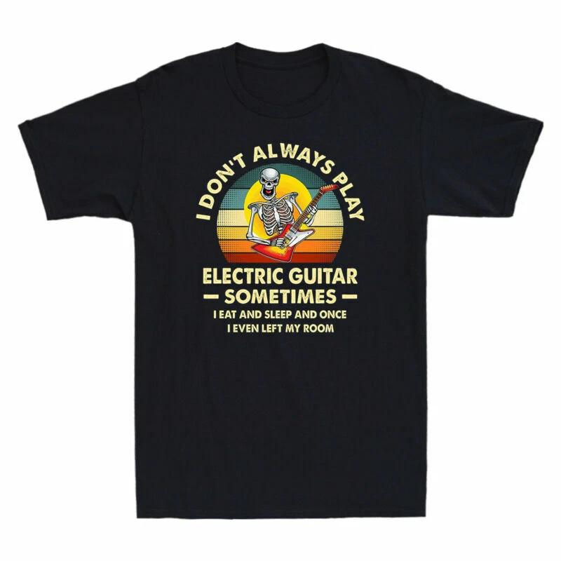 Skeleton I Don t Always Play Electric Guitar Sometimes I Eat & Sleep Men T-Shirt XXXXL