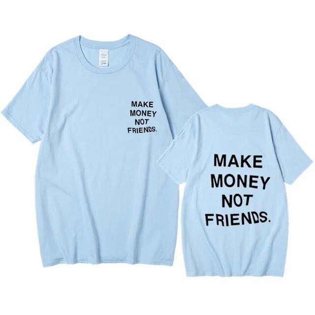 Nové léto Ženy Unisex Streetwear Hip-hop tričko Vydělávejte peníze, ne kamarádi Tričko s dopisním potiskem Špičková kvalita Bavlna Vtipné tričko Unisex