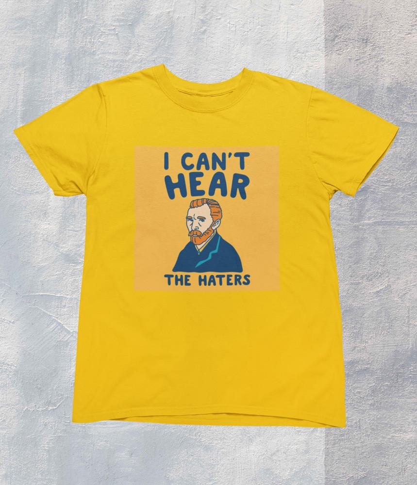 VAN GOGH T-SHIRT I CAN T HEAR THE HATERS PARODY FUNNY 1 Unisex T-Shirt S