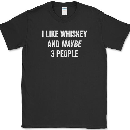 I LIKE WHISKEY and MAYBE 3 PEOPLE T-Shirt Funny Drinking Bourbon Humor Tee M