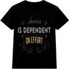 Success Is Dependent On Effort T Shirt Hard Work Motivation Quote Tee