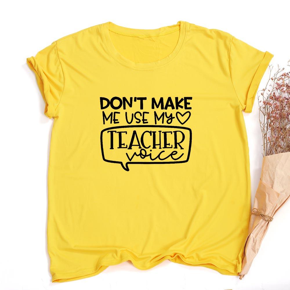 Don T Make Me Use My Teacher Voice Women Summer T Shirt Funny Casual Graphic Tees