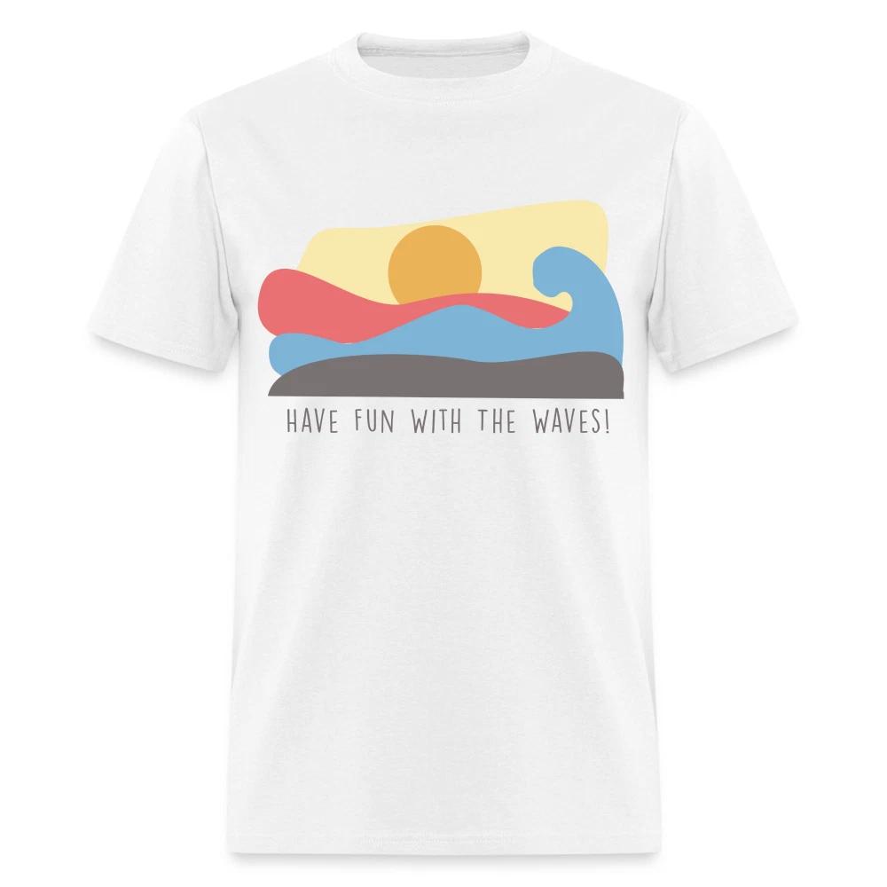 Have fun with the waves shirt Surfboard Surfing Summer T-Shirt Size S-6XL