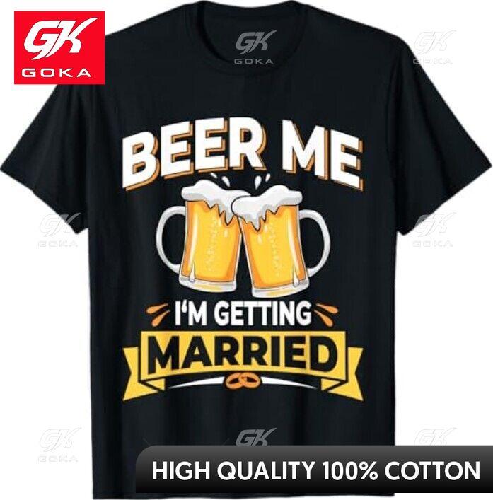 

Beer Me Im Getting Married Unisex Funny Groom Bachelor Party Graphic T Shirts Unisexs Clothing Cotton Women Funny Summer Tshrits S