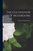 The The Cultivation Of Mushrooms Book
