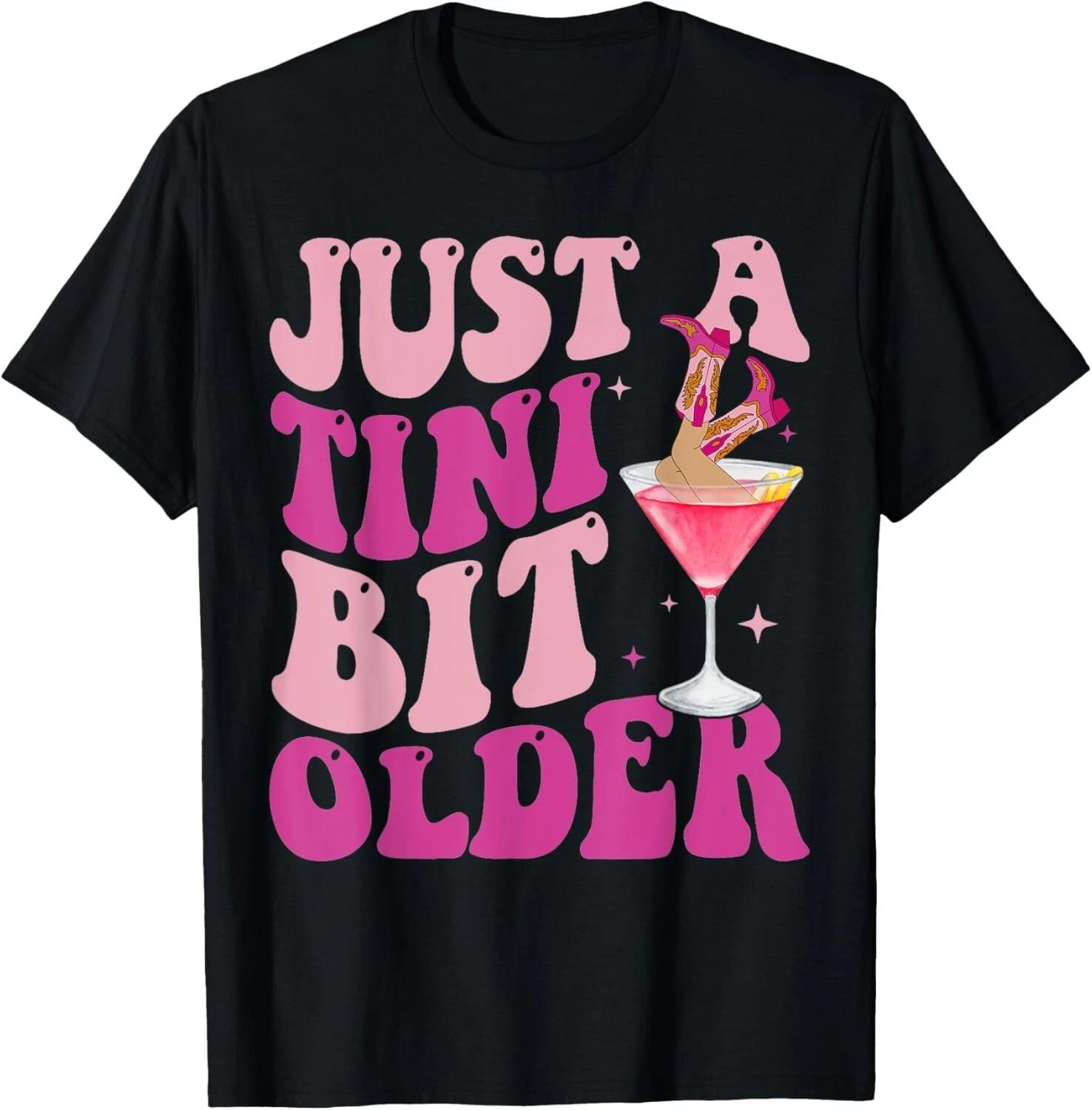 Just A Tini Bit Older Funny Birthday Just A Tiny Bit Older Gift Unisex T-Shirt 4XL