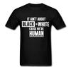 Not About Black or White Were Human Equal Rights Same T Shirt Tee Unisex